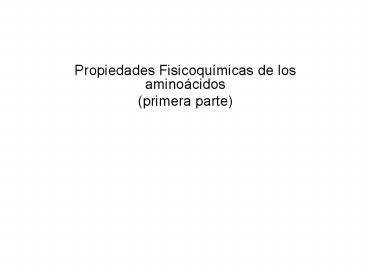 Propiedades Fisicoqumicas de los aminocidos