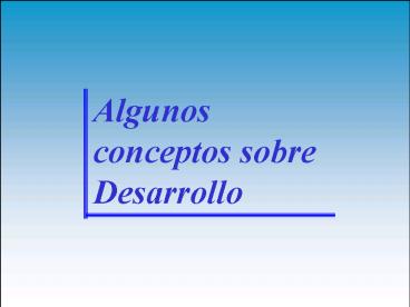 Algunos conceptos Sobre Desarrollo