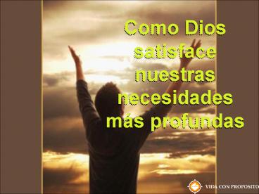 Como Dios satisface nuestras necesidades ms profundas