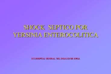SHOCK SEPTICO POR YERSINIA ENTEROCOLITICA