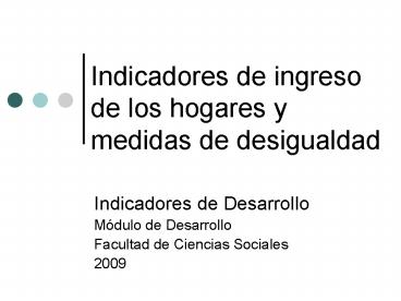 Indicadores de ingreso de los hogares y medidas de desigualdad