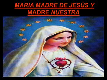MARIA MADRE DE JESS Y MADRE NUESTRA