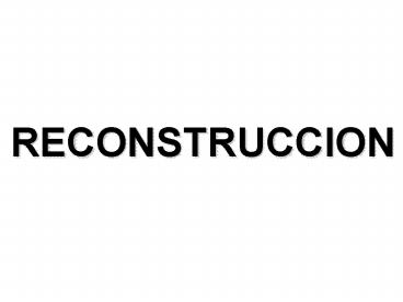 RECONSTRUCCION