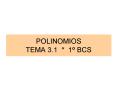 POLINOMIOS TEMA 3'1 1 BCS PowerPoint PPT Presentation