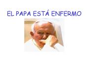 EL PAPA EST ENFERMO