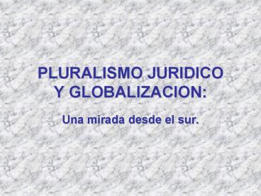 PLURALISMO JURIDICO Y GLOBALIZACION: