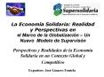 La Economa Solidaria: Realidad y Perspectivas en el Marco de la Globalizacin Un Nuevo Modelo de Supe PowerPoint PPT Presentation