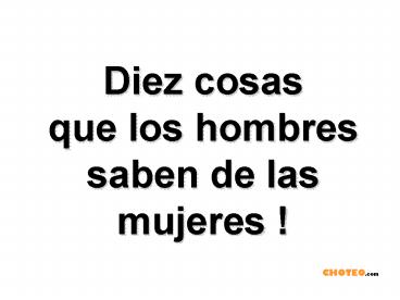 Diez cosas que los hombres saben de las mujeres