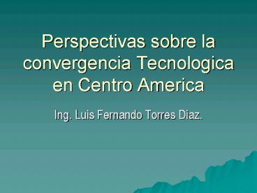 Perspectivas sobre la convergencia Tecnologica en Centro America