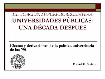 EDUCACIN SUPERIOR ARGENTINA UNIVERSIDADES PBLICAS: UNA DCADA DESPUES