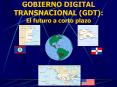 GOBIERNO DIGITAL TRANSNACIONAL GDT: El futuro a corto plazo PowerPoint PPT Presentation