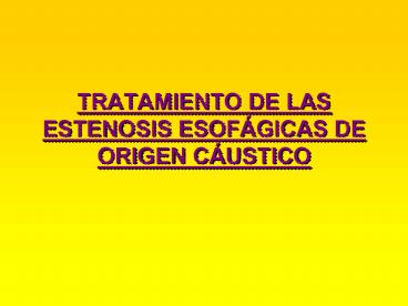 TRATAMIENTO DE LAS ESTENOSIS ESOFGICAS DE ORIGEN CUSTICO