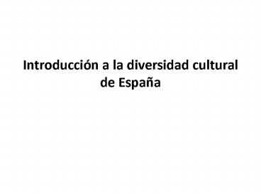 Introduccin a la diversidad cultural de Espaa