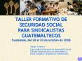 TALLER FORMATIVO DE SEGURIDAD SOCIAL PARA SINDICALISTAS GUATEMALTECOS Guatemala, del 28 al 30 de octubre de 2008 PowerPoint PPT Presentation