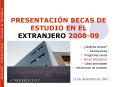 PRESENTACIN BECAS DE ESTUDIO EN EL EXTRANJERO 200809 PowerPoint PPT Presentation