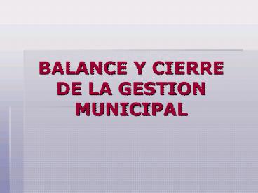 BALANCE Y CIERRE DE LA GESTION MUNICIPAL