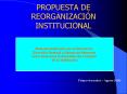 PROPUESTA DE REORGANIZACIN INSTITUCIONAL PowerPoint PPT Presentation