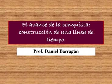 El avance de la conquista: construccin de una lnea de tiempo'