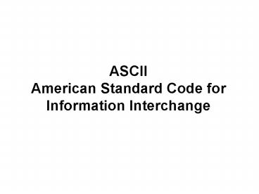 PPT – ASCII American Standard Code for Information Interchange ...