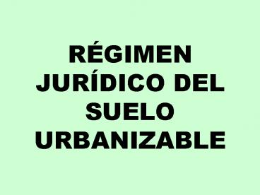 RGIMEN JURDICO DEL SUELO URBANIZABLE