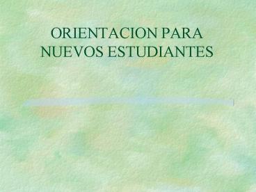 ORIENTACION PARA NUEVOS ESTUDIANTES