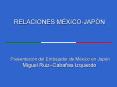 RELACIONES MXICOJAPN Presentacin del Embajador de Mxico en Japn Miguel RuizCabaas Izquierdo PowerPoint PPT Presentation