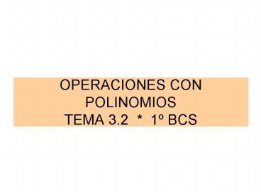 OPERACIONES CON POLINOMIOS TEMA 3'2 1 BCS