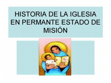 HISTORIA DE LA IGLESIA EN PERMANTE ESTADO DE MISIN