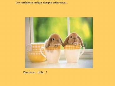 Los verdaderos amigos siempre estn cerca'''