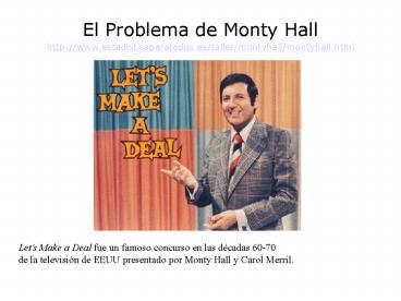 El Problema de Monty Hall http:www'estadisticaparatodos'estallermontyhallmontyhall'html