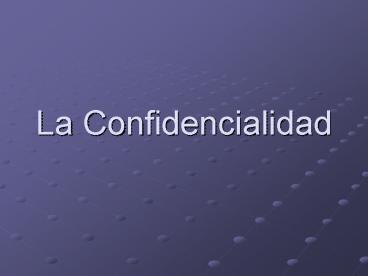 La Confidencialidad