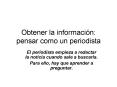 Obtener la informacin: pensar como un periodista PowerPoint PPT Presentation