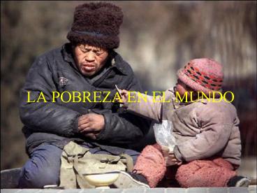 LA POBREZA EN EL MUNDO