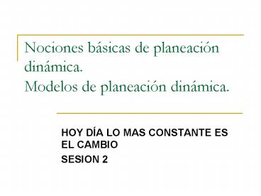 Nociones bsicas de planeacin dinmica' Modelos de planeacin dinmica'