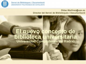 El nuevo concepto de biblioteca universitaria Universidad Complutense de Madrid