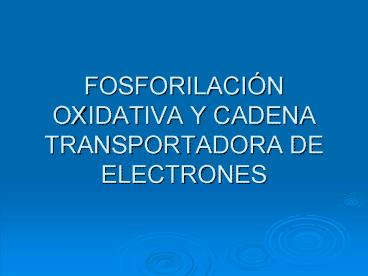 FOSFORILACIN OXIDATIVA Y CADENA TRANSPORTADORA DE ELECTRONES