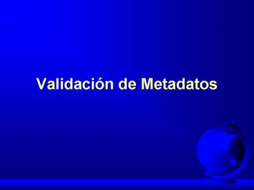 Validacin de Metadatos