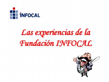 Las experiencias de la Fundacin INFOCAL