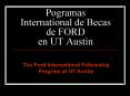 Pogramas International de Becas de FORD en UT Austin PowerPoint PPT Presentation