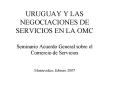 URUGUAY Y LAS NEGOCIACIONES DE SERVICIOS EN LA OMC Seminario Acuerdo General sobre el Comercio de Se PowerPoint PPT Presentation