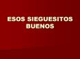 ESOS SIEGUESITOS BUENOS PowerPoint PPT Presentation