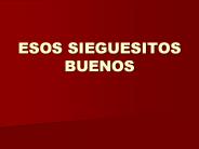 ESOS SIEGUESITOS BUENOS