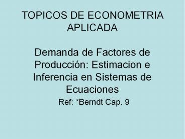 TOPICOS DE ECONOMETRIA APLICADA Demanda de Factores de Producci