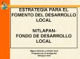 ESTRATEGIA PARA EL FOMENTO DEL DESARROLLO LOCAL NITLAPAN FONDO DE DESARROLLO LOCAL PowerPoint PPT Presentation