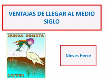 VENTAJAS DE LLEGAR AL MEDIO SIGLO