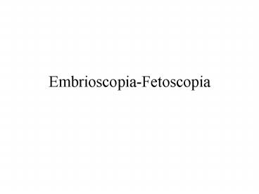 Embrioscopia-Fetoscopia