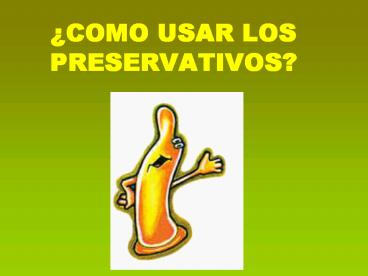 COMO USAR LOS PRESERVATIVOS