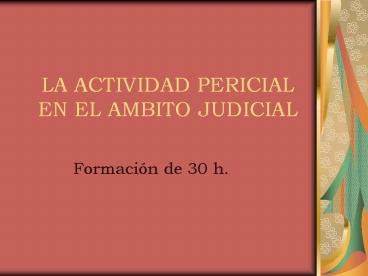 LA ACTIVIDAD PERICIAL EN EL AMBITO JUDICIAL