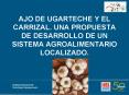 AJO DE UGARTECHE Y EL CARRIZAL' UNA PROPUESTA DE DESARROLLO DE UN SISTEMA AGROALIMENTARIO LOCALIZADO PowerPoint PPT Presentation