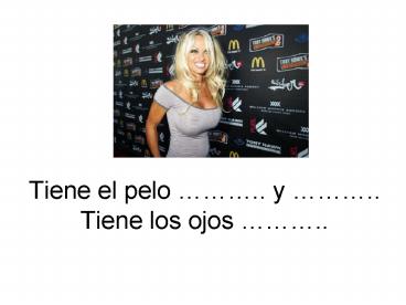 Tiene el pelo '' y '' Tiene los ojos ''